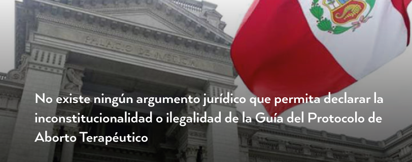 Palacio de justicia peruano con el texto: "No existe ningún argumento jurídico que permita declarar la inconstitucionalidad o ilegalidad de la Guía del Protocolo de Aborto Terapéutico"