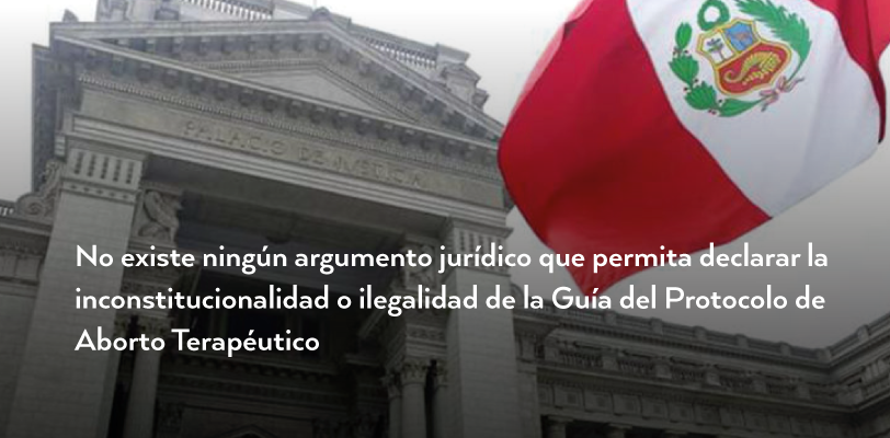 Palacio de justicia peruano con el texto: "No existe ningún argumento jurídico que permita declarar la inconstitucionalidad o ilegalidad de la Guía del Protocolo de Aborto Terapéutuci"